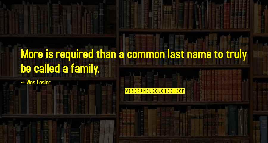 Grief Of A Father Quotes By Wes Fesler: More is required than a common last name