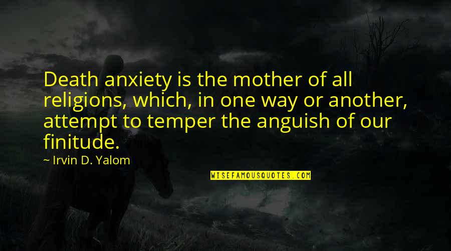 Grief Of A Mother Quotes By Irvin D. Yalom: Death anxiety is the mother of all religions,