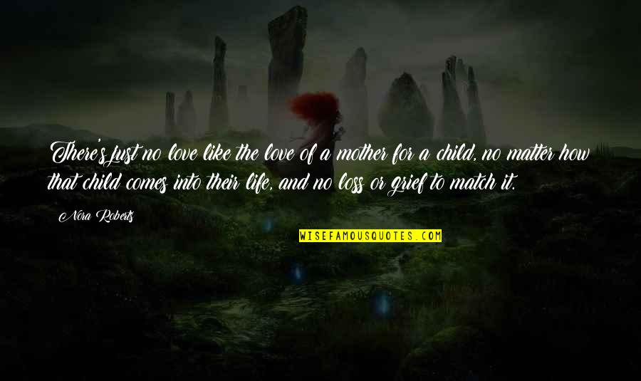 Grief Of A Mother Quotes By Nora Roberts: There's just no love like the love of