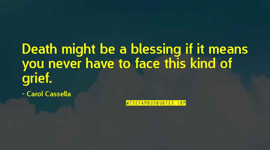 Grief Of Death Quotes By Carol Cassella: Death might be a blessing if it means