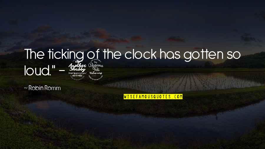 Grief Of Death Quotes By Robin Romm: The ticking of the clock has gotten so Grief Of Death Quotes By Robin Romm: The ticking of the clock has gotten so