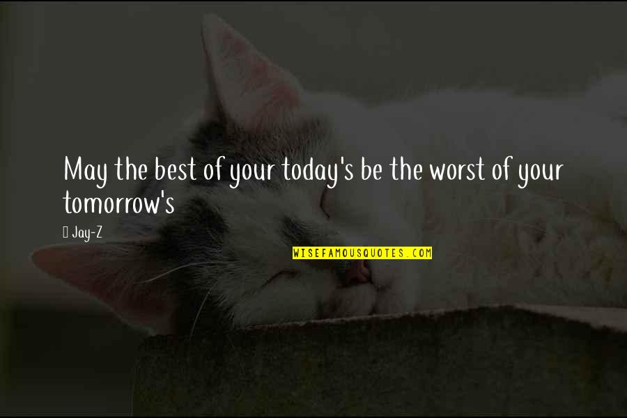 Grief Oprah Quotes By Jay-Z: May the best of your today's be the