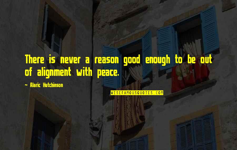 Grief Peace Quotes By Alaric Hutchinson: There is never a reason good enough to