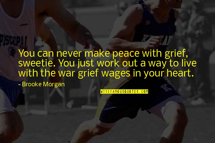 Grief Peace Quotes By Brooke Morgan: You can never make peace with grief, sweetie.