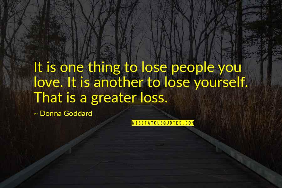 Grief Peace Quotes By Donna Goddard: It is one thing to lose people you