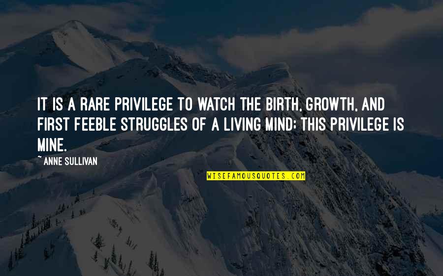 Grief Picture Quotes By Anne Sullivan: It is a rare privilege to watch the Grief Picture Quotes By Anne Sullivan: It is a rare privilege to watch the