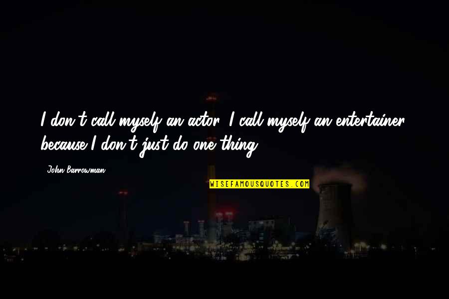Grief Picture Quotes By John Barrowman: I don't call myself an actor, I call Grief Picture Quotes By John Barrowman: I don't call myself an actor, I call