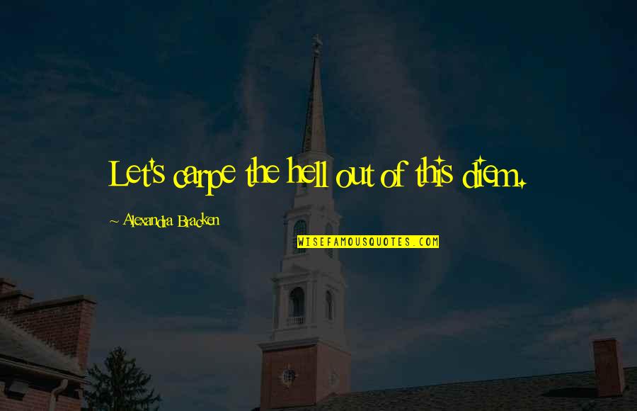 Grief Poems For Newspaper Quotes By Alexandra Bracken: Let's carpe the hell out of this diem. Grief Poems For Newspaper Quotes By Alexandra Bracken: Let's carpe the hell out of this diem.