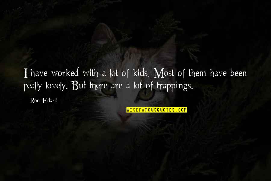Grief Poems For Newspaper Quotes By Ron Eldard: I have worked with a lot of kids. Grief Poems For Newspaper Quotes By Ron Eldard: I have worked with a lot of kids.