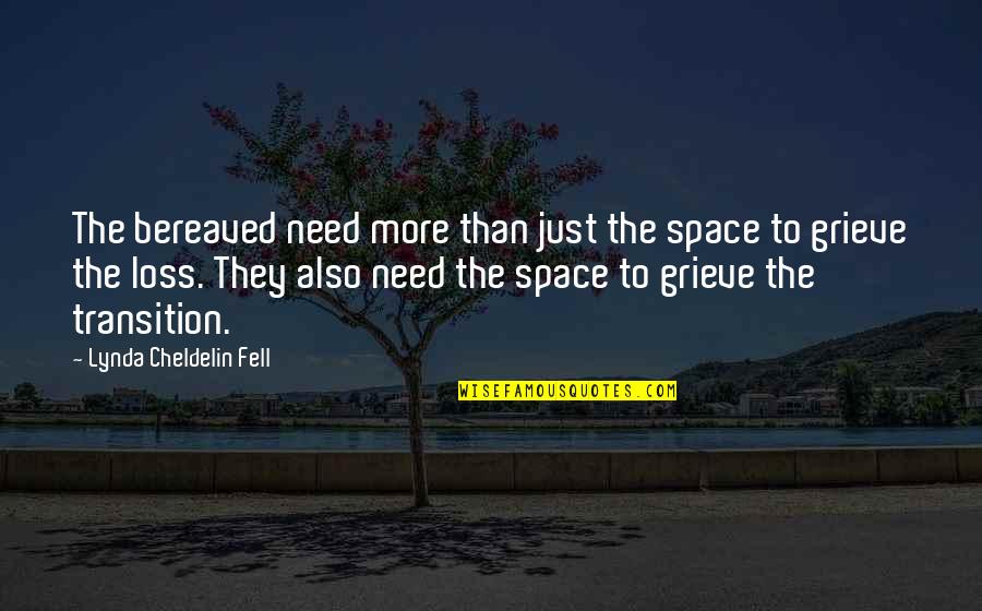 Grief Quotes By Lynda Cheldelin Fell: The bereaved need more than just the space Grief Quotes By Lynda Cheldelin Fell: The bereaved need more than just the space