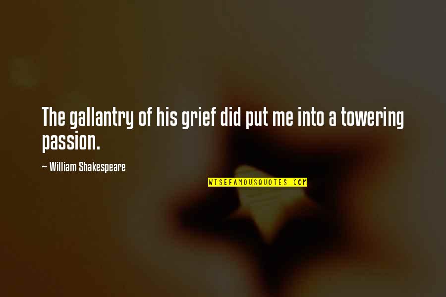 Grief Quotes By William Shakespeare: The gallantry of his grief did put me Grief Quotes By William Shakespeare: The gallantry of his grief did put me
