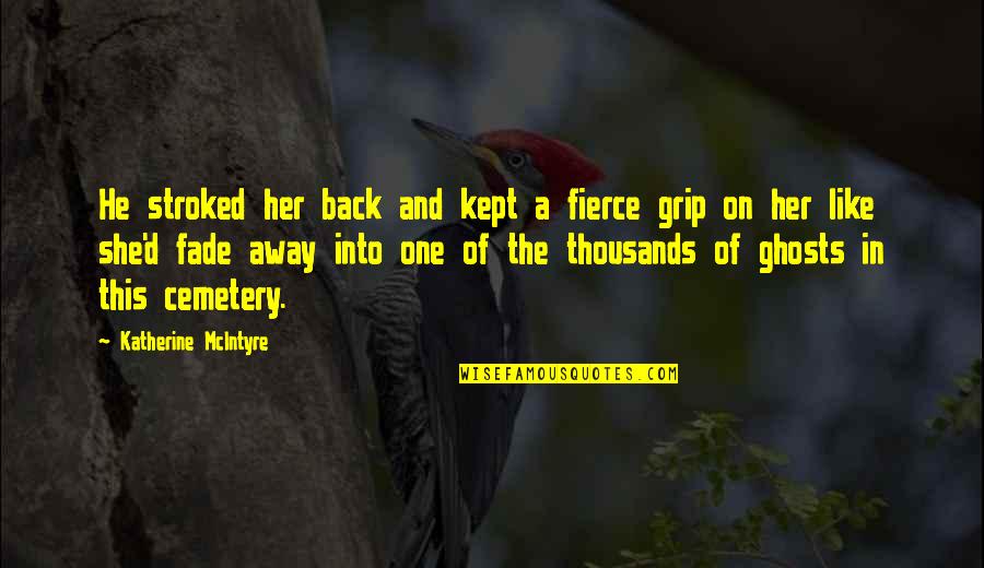 Grief Sorrow Quotes By Katherine McIntyre: He stroked her back and kept a fierce Grief Sorrow Quotes By Katherine McIntyre: He stroked her back and kept a fierce