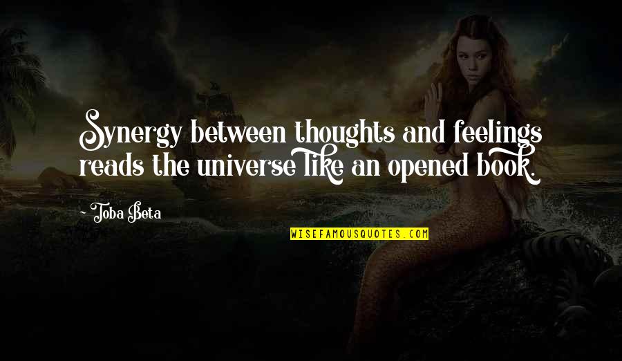 Grief Strength Quotes By Toba Beta: Synergy between thoughts and feelings reads the universe