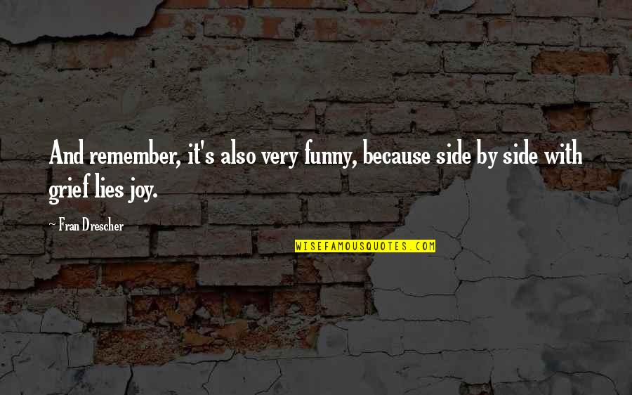 Grief's Quotes By Fran Drescher: And remember, it's also very funny, because side