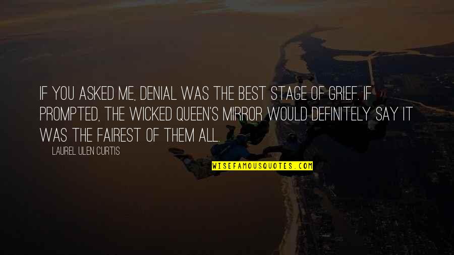 Grief's Quotes By Laurel Ulen Curtis: If you asked me, denial was the best