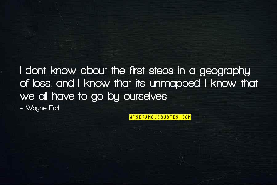 Grief's Quotes By Wayne Earl: I don't know about the first steps in