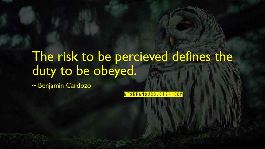 Griega Translation Quotes By Benjamin Cardozo: The risk to be percieved defines the duty