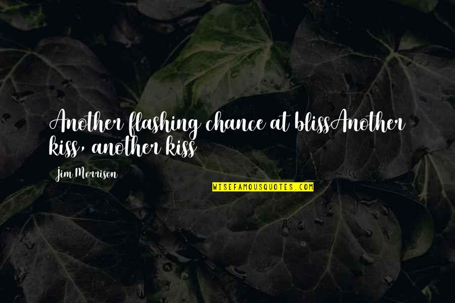 Griego Biblico Quotes By Jim Morrison: Another flashing chance at blissAnother kiss, another kiss