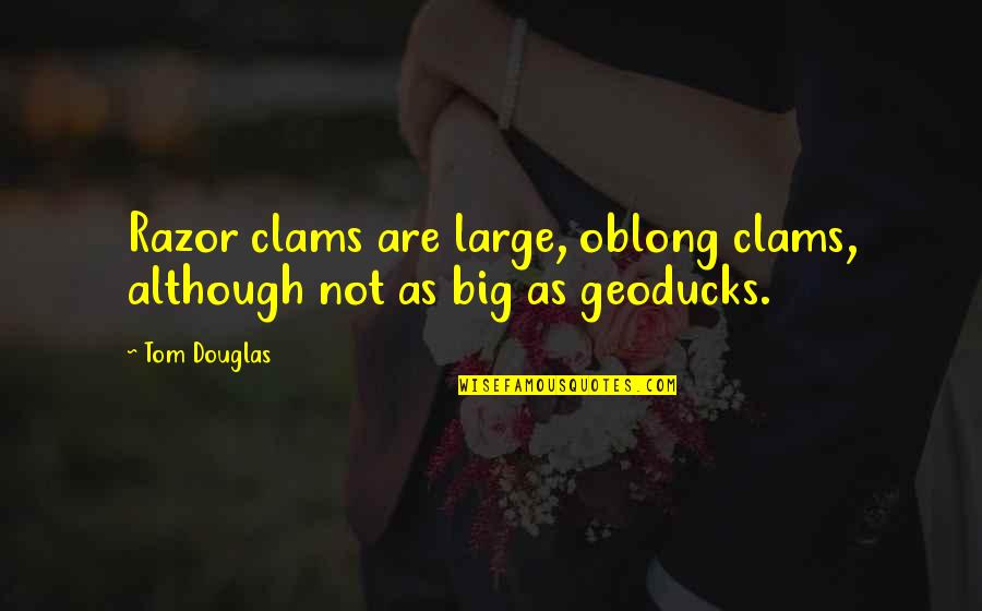 Griegs Ultrasound Quotes By Tom Douglas: Razor clams are large, oblong clams, although not