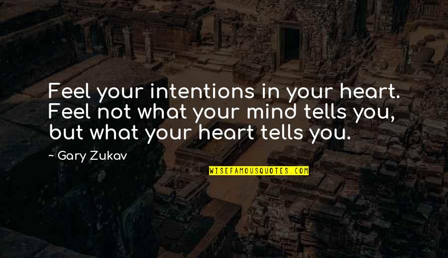 Griekse Filosofen Quotes By Gary Zukav: Feel your intentions in your heart. Feel not