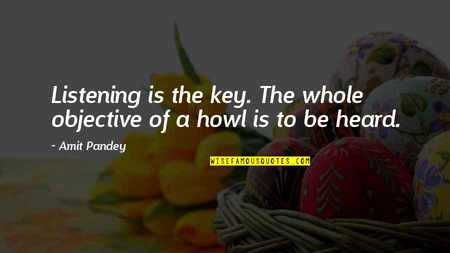Griekse Filosofie Quotes By Amit Pandey: Listening is the key. The whole objective of