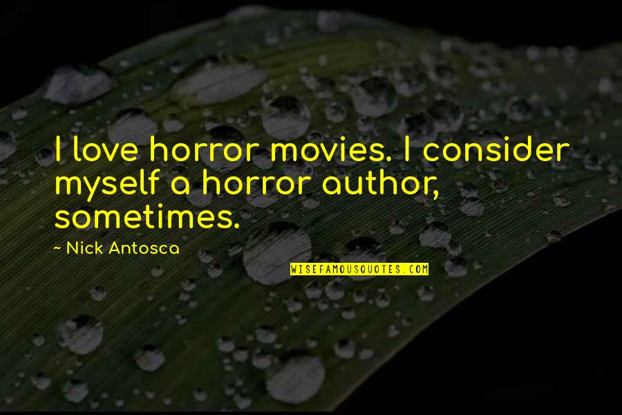 Griekse Filosofie Quotes By Nick Antosca: I love horror movies. I consider myself a