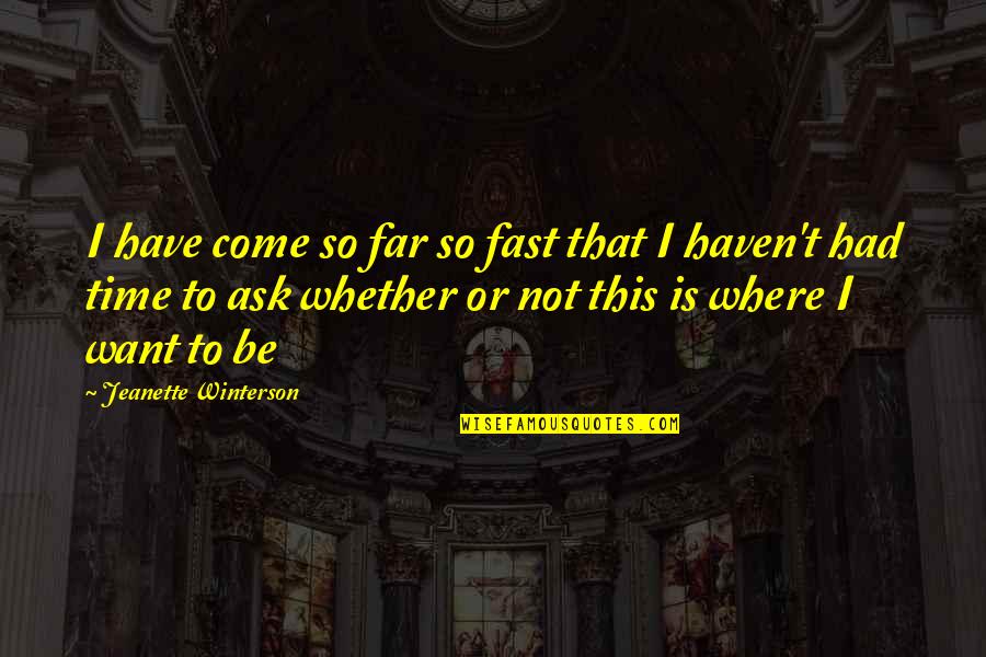 Griekse Quotes By Jeanette Winterson: I have come so far so fast that