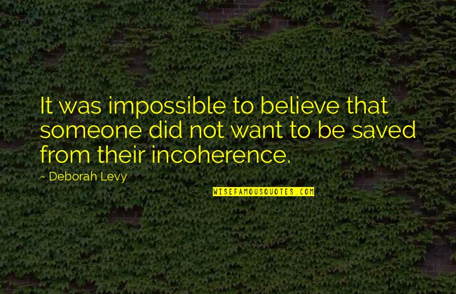 Griep Doden Quotes By Deborah Levy: It was impossible to believe that someone did Griep Doden Quotes By Deborah Levy: It was impossible to believe that someone did