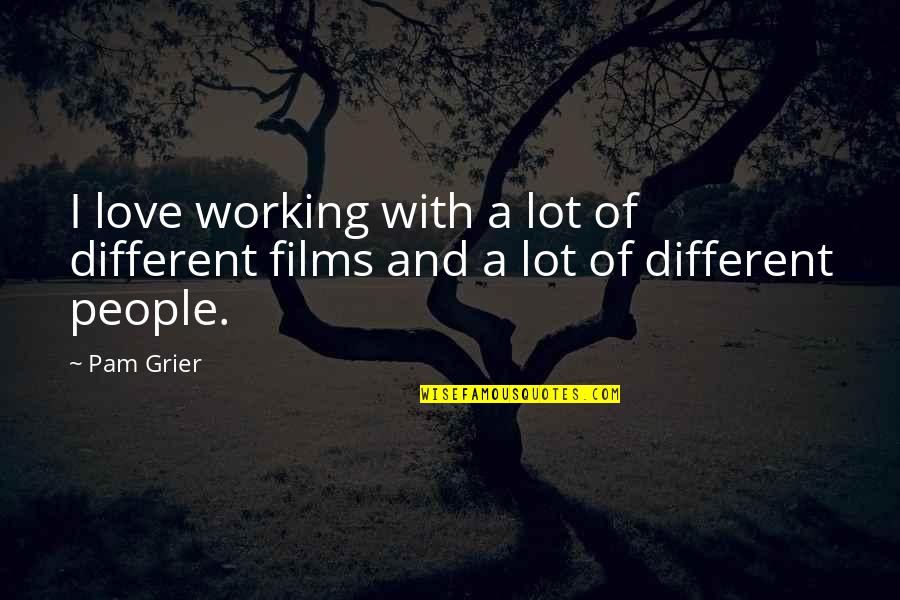 Grier Quotes By Pam Grier: I love working with a lot of different