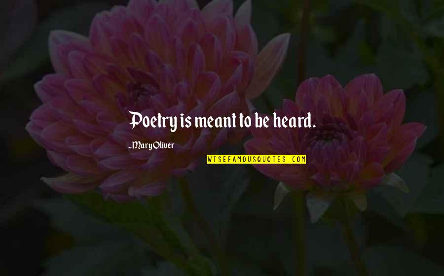Grierson And Graham Quotes By Mary Oliver: Poetry is meant to be heard.