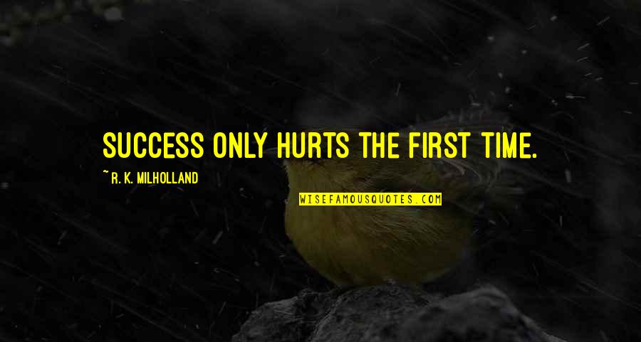 Grierson And Graham Quotes By R. K. Milholland: Success only hurts the first time.