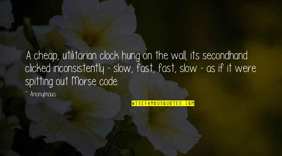 Griesbach Diamond Quotes By Anonymous: A cheap, utilitarian clock hung on the wall; Griesbach Diamond Quotes By Anonymous: A cheap, utilitarian clock hung on the wall;