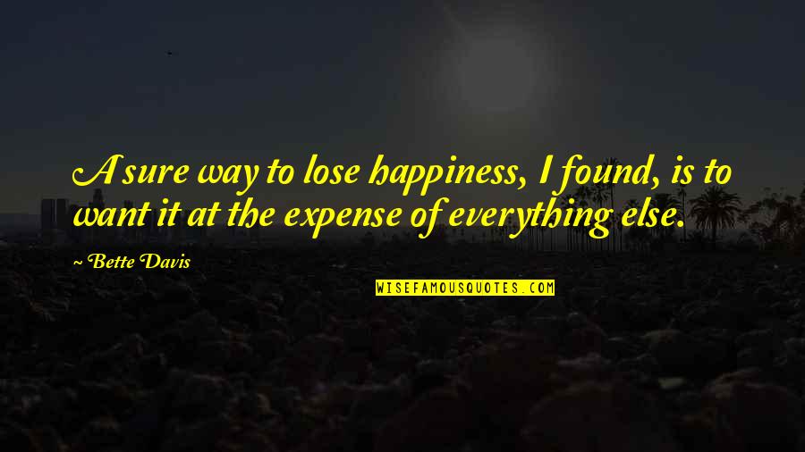 Griesbach Diamond Quotes By Bette Davis: A sure way to lose happiness, I found, Griesbach Diamond Quotes By Bette Davis: A sure way to lose happiness, I found,