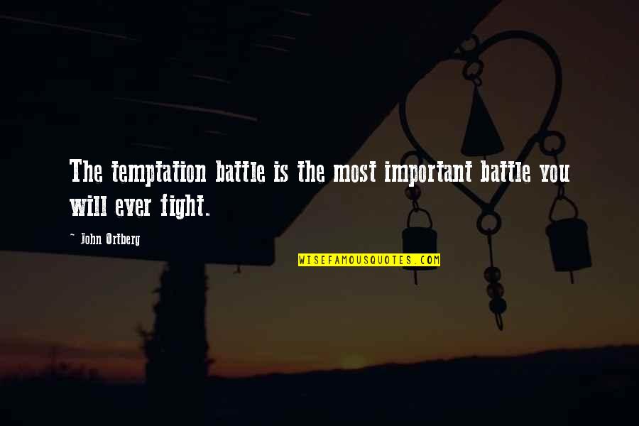 Grieser Quotes By John Ortberg: The temptation battle is the most important battle