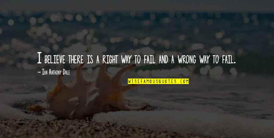 Grieskirchen Aktuell Quotes By Ian Anthony Dale: I believe there is a right way to Grieskirchen Aktuell Quotes By Ian Anthony Dale: I believe there is a right way to