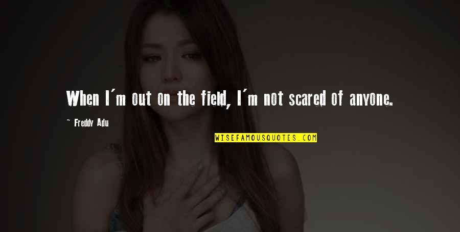 Griessenauer Quotes By Freddy Adu: When I'm out on the field, I'm not Griessenauer Quotes By Freddy Adu: When I'm out on the field, I'm not