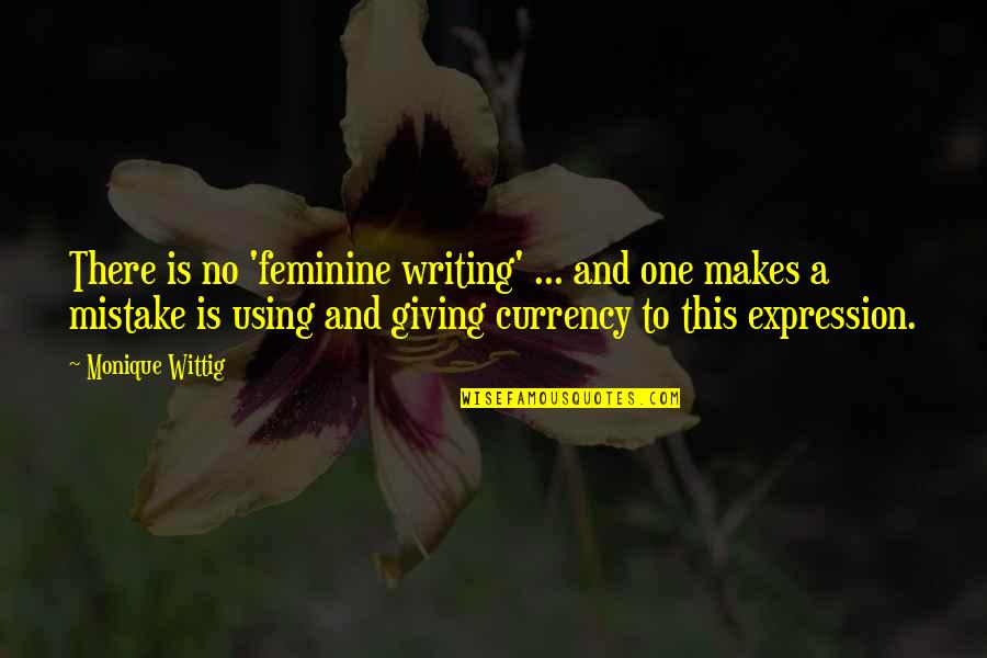 Griessenauer Quotes By Monique Wittig: There is no 'feminine writing' ... and one