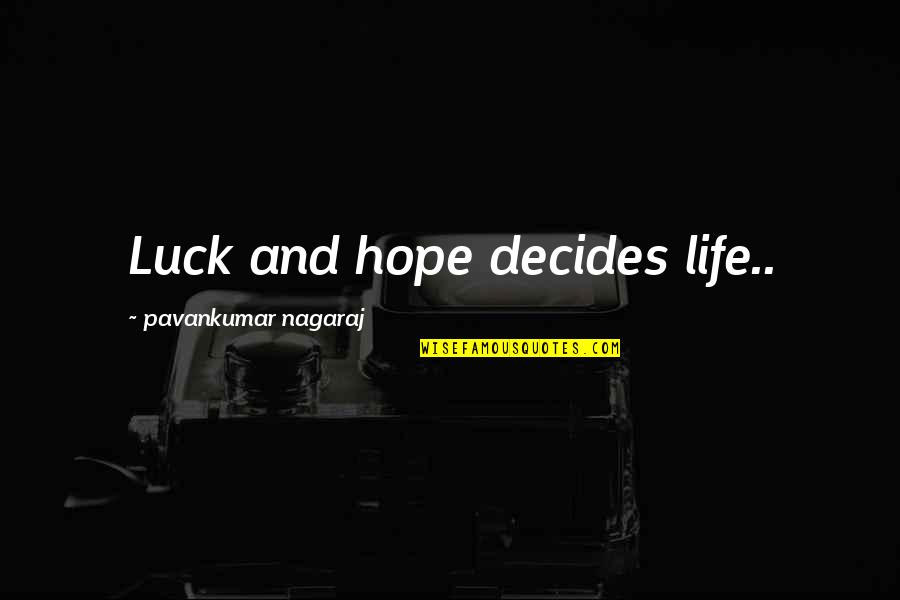 Griessenauer Quotes By Pavankumar Nagaraj: Luck and hope decides life..
