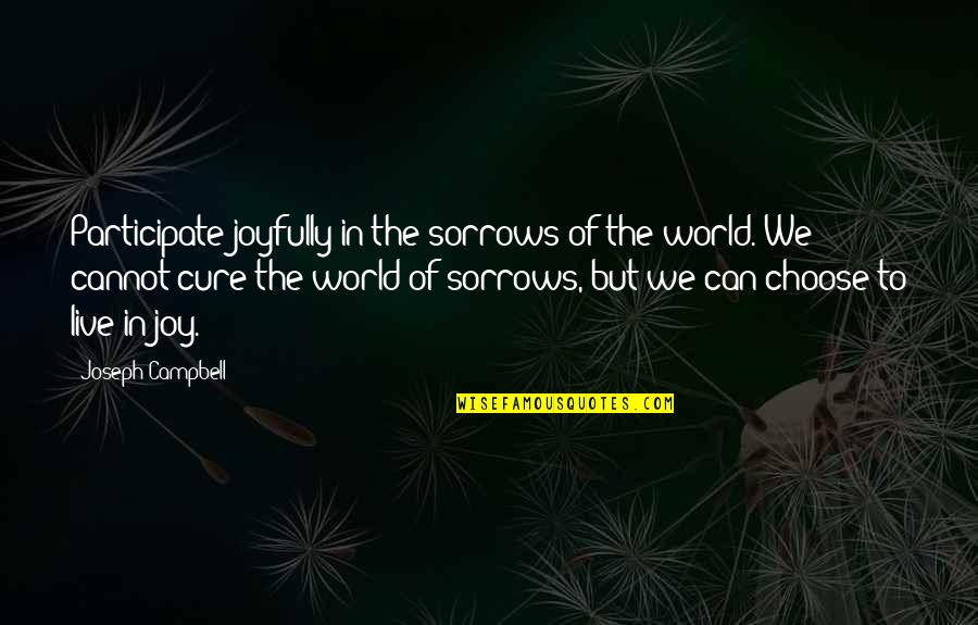 Griessendorf Quotes By Joseph Campbell: Participate joyfully in the sorrows of the world. Griessendorf Quotes By Joseph Campbell: Participate joyfully in the sorrows of the world.