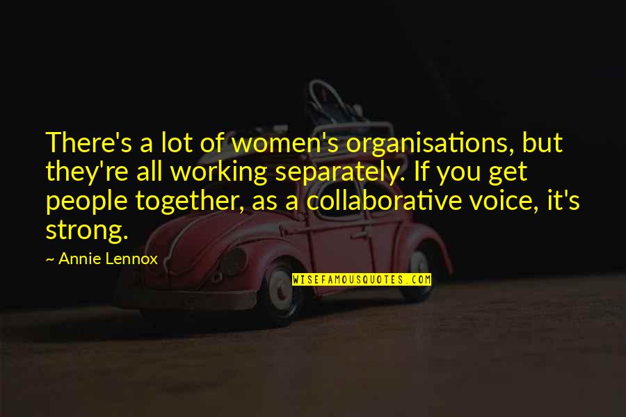 Grieta Webb Quotes By Annie Lennox: There's a lot of women's organisations, but they're