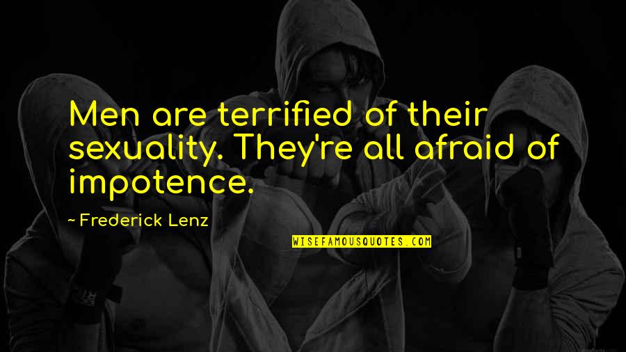 Grieta Webb Quotes By Frederick Lenz: Men are terrified of their sexuality. They're all