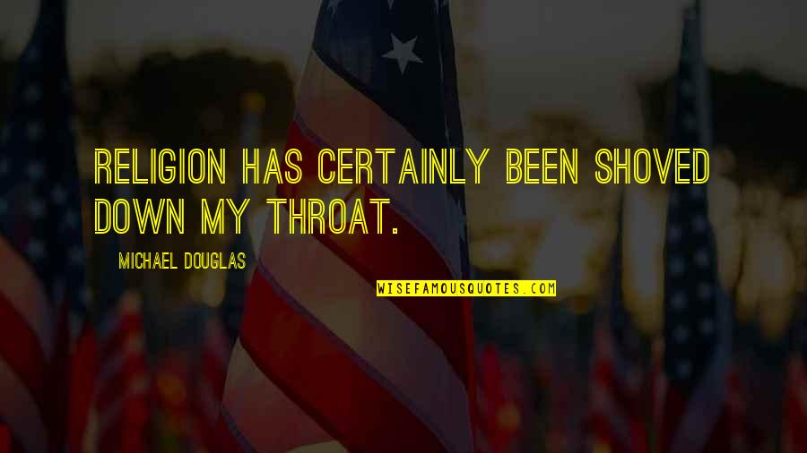 Grietas En Quotes By Michael Douglas: Religion has certainly been shoved down my throat. Grietas En Quotes By Michael Douglas: Religion has certainly been shoved down my throat.