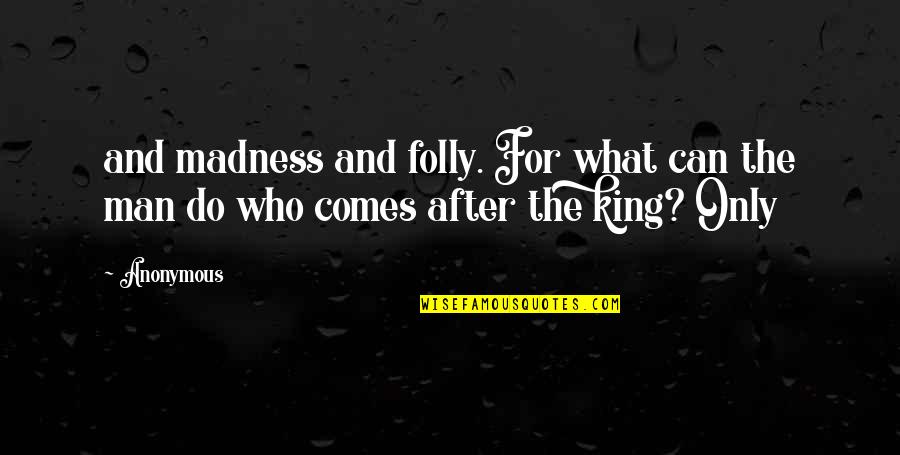 Grietjie Pnr Quotes By Anonymous: and madness and folly. For what can the