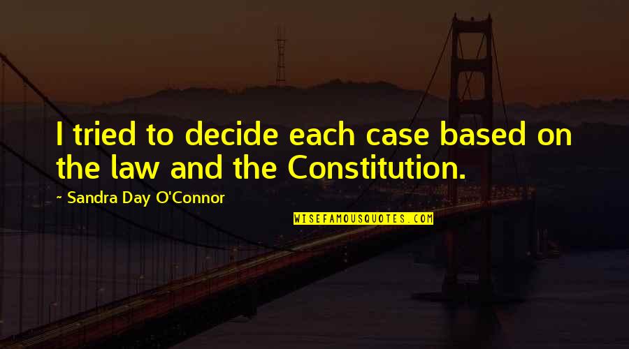 Grievable Issues Quotes By Sandra Day O'Connor: I tried to decide each case based on