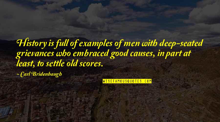 Grievances Quotes By Carl Bridenbaugh: History is full of examples of men with Grievances Quotes By Carl Bridenbaugh: History is full of examples of men with