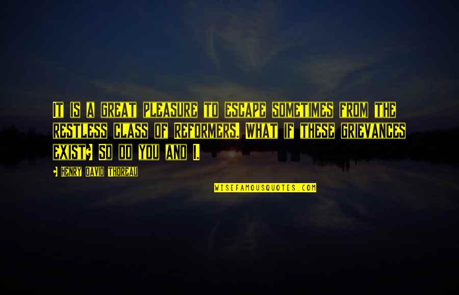 Grievances Quotes By Henry David Thoreau: It is a great pleasure to escape sometimes Grievances Quotes By Henry David Thoreau: It is a great pleasure to escape sometimes