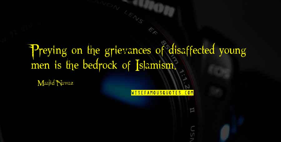Grievances Quotes By Maajid Nawaz: Preying on the grievances of disaffected young men