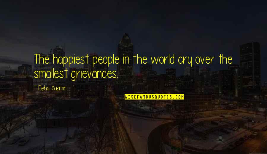 Grievances Quotes By Neha Yazmin: The happiest people in the world cry over