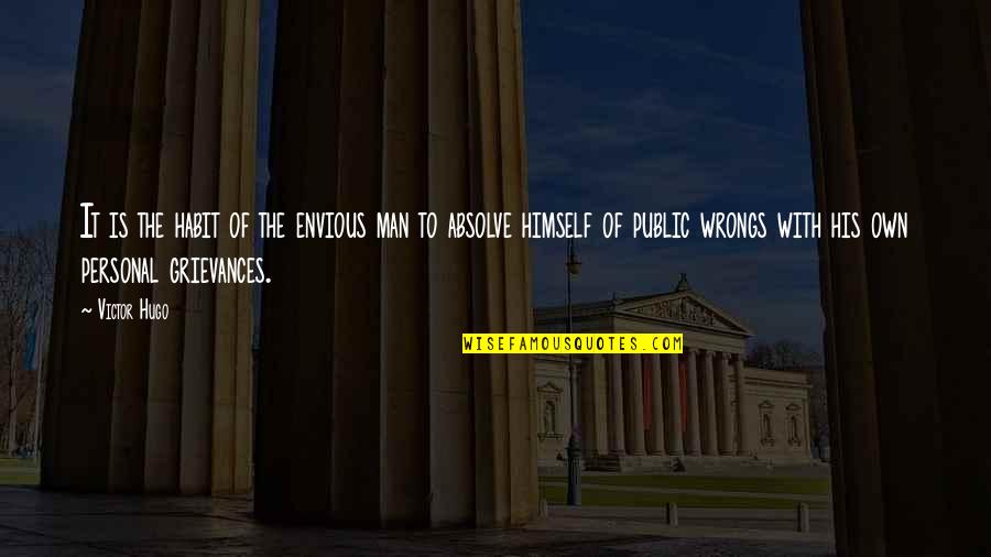 Grievances Quotes By Victor Hugo: It is the habit of the envious man Grievances Quotes By Victor Hugo: It is the habit of the envious man