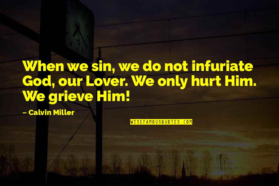 Grieve Quotes By Calvin Miller: When we sin, we do not infuriate God,
